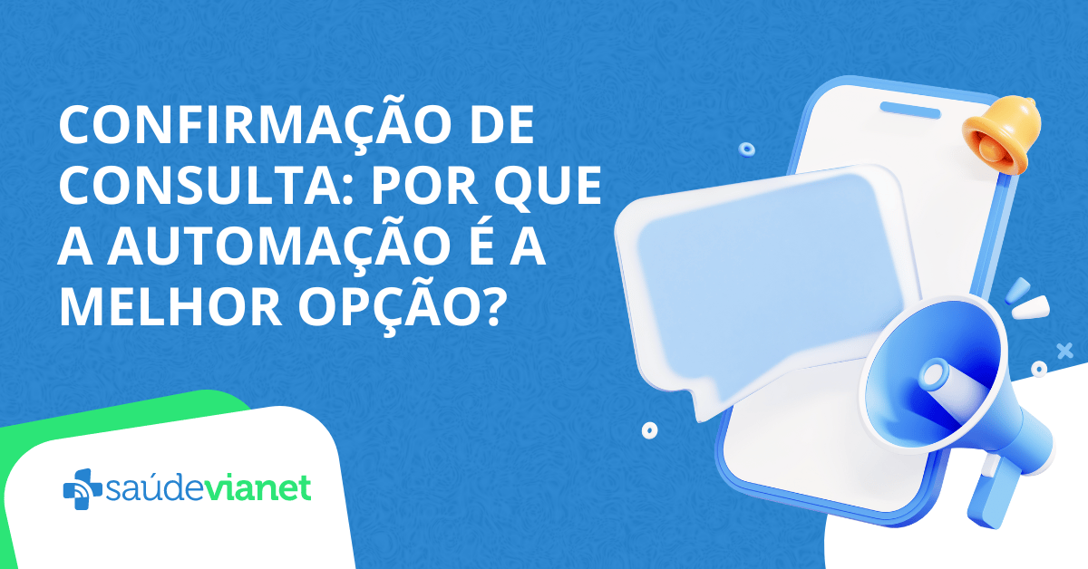 CONFIRMAÇÃO DE CONSULTA: POR QUE A AUTOMAÇÃO É A MELHOR OPÇÃO?