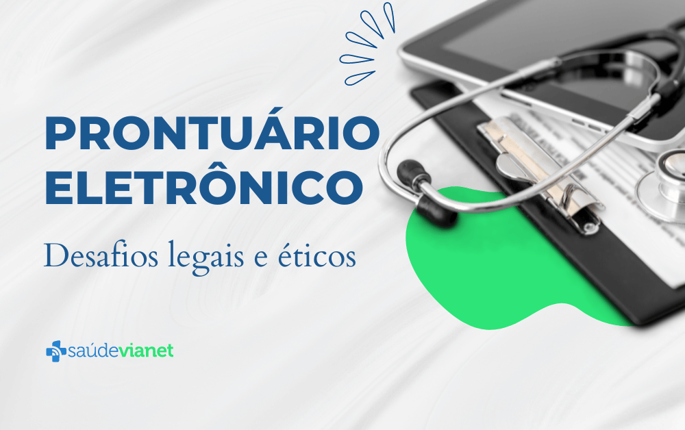 desafios legais e éticos do prontuário eletrônico