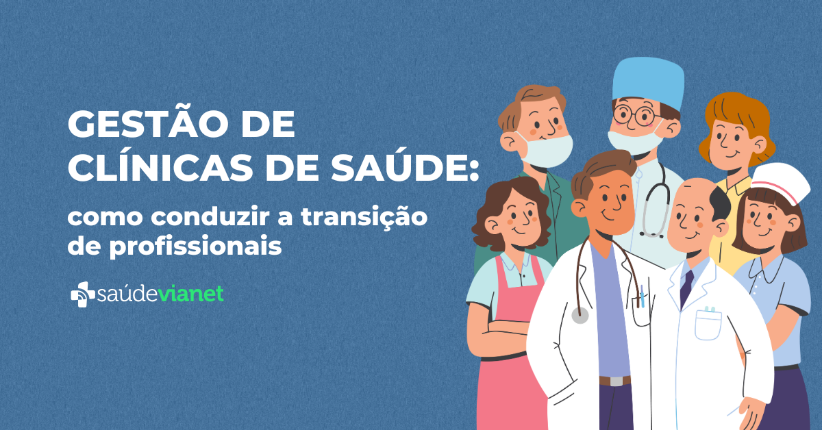 Gestão de clínicas de saúde: como conduzir a transição de profissionais