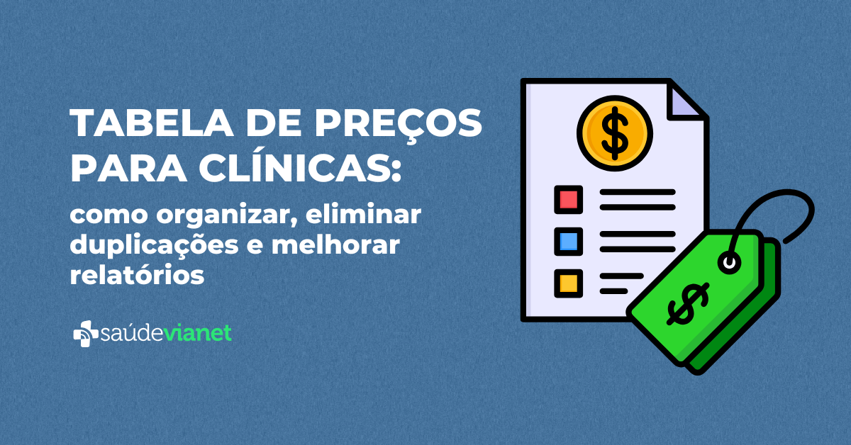 Tabela de preços para clínicas: como organizar, eliminar duplicações e melhorar relatórios